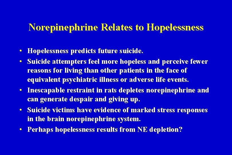Norepinephrine Relates to Hopelessness • Hopelessness predicts future suicide. • Suicide attempters feel more