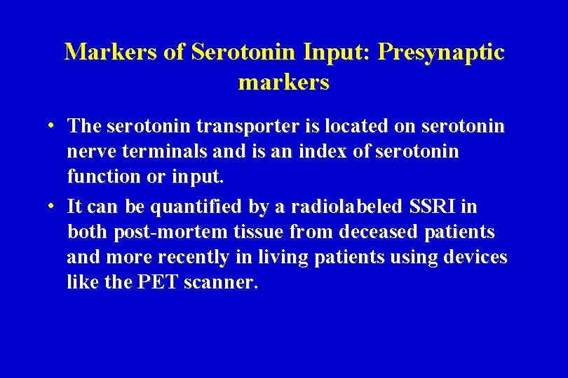 Markers of Serotonin Input: Presynaptic markers • The serotonin transporter is located on serotonin