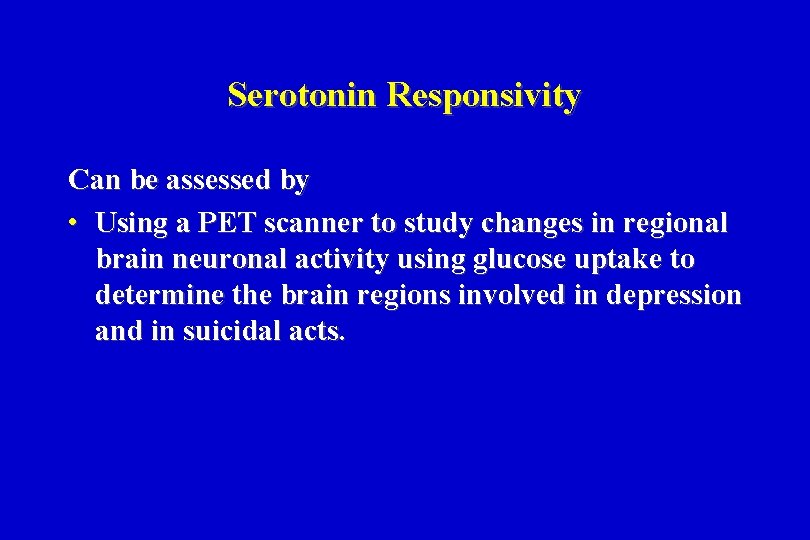 Serotonin Responsivity Can be assessed by • Using a PET scanner to study changes