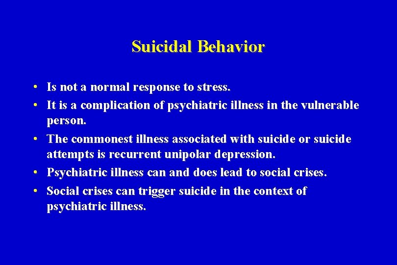 Suicidal Behavior • Is not a normal response to stress. • It is a