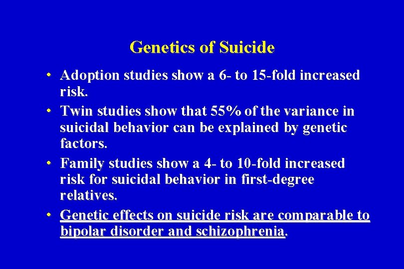 Genetics of Suicide • Adoption studies show a 6 - to 15 -fold increased