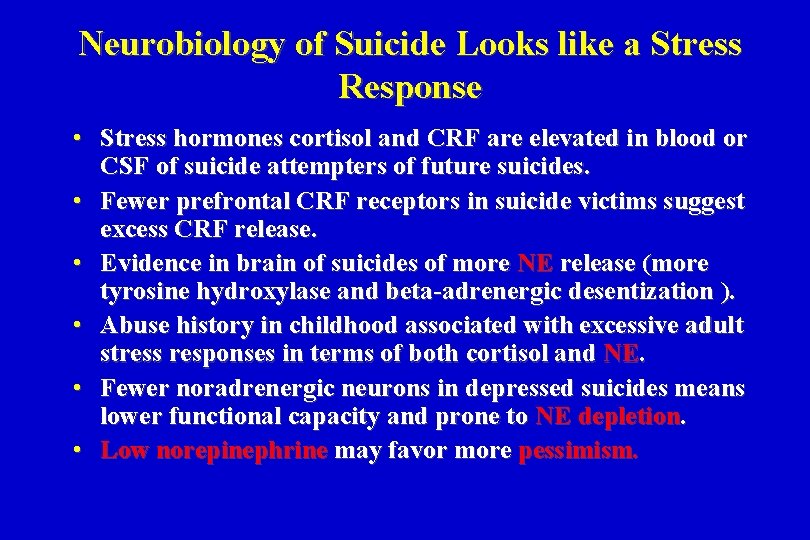 Neurobiology of Suicide Looks like a Stress Response • Stress hormones cortisol and CRF