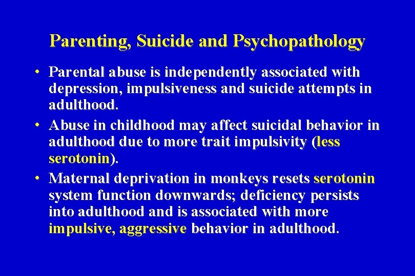Parenting, Suicide and Psychopathology • Parental abuse is independently associated with depression, impulsiveness and