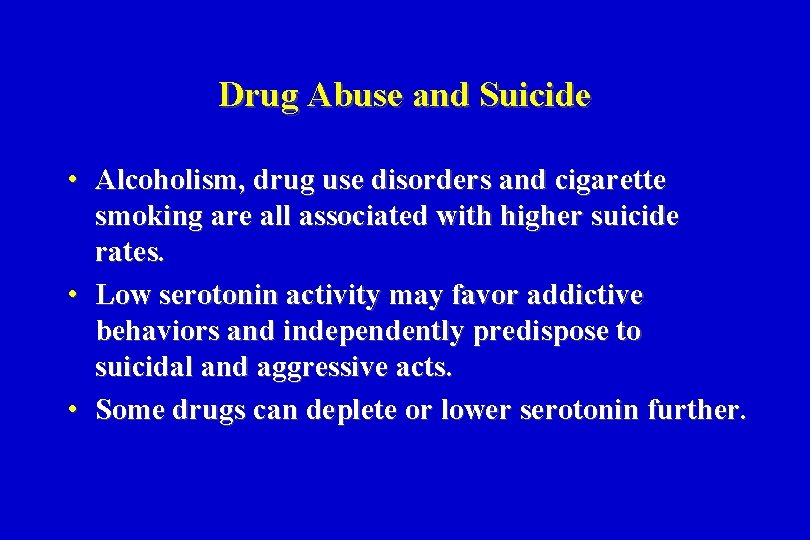 Drug Abuse and Suicide • Alcoholism, drug use disorders and cigarette smoking are all