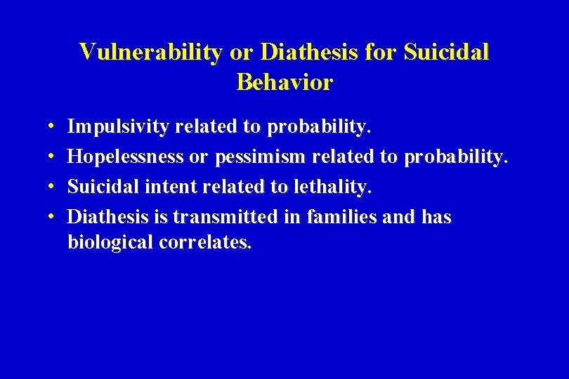 Vulnerability or Diathesis for Suicidal Behavior • • Impulsivity related to probability. Hopelessness or