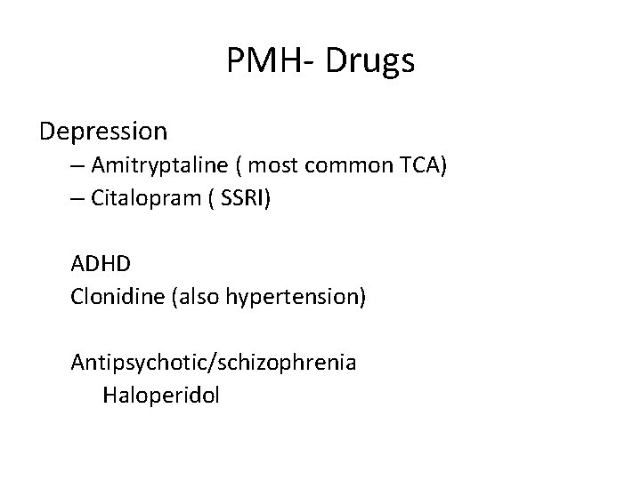 PMH- Drugs Depression – Amitryptaline ( most common TCA) – Citalopram ( SSRI) ADHD