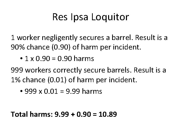 Res Ipsa Loquitor 1 worker negligently secures a barrel. Result is a 90% chance