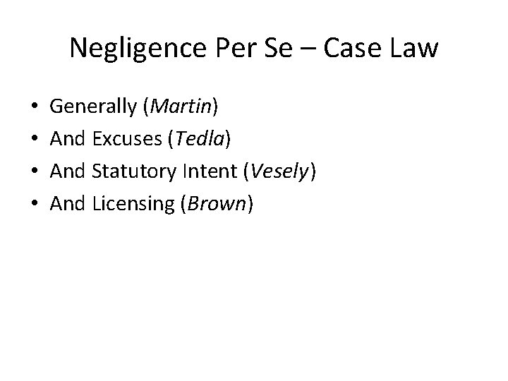Negligence Per Se – Case Law • • Generally (Martin) And Excuses (Tedla) And