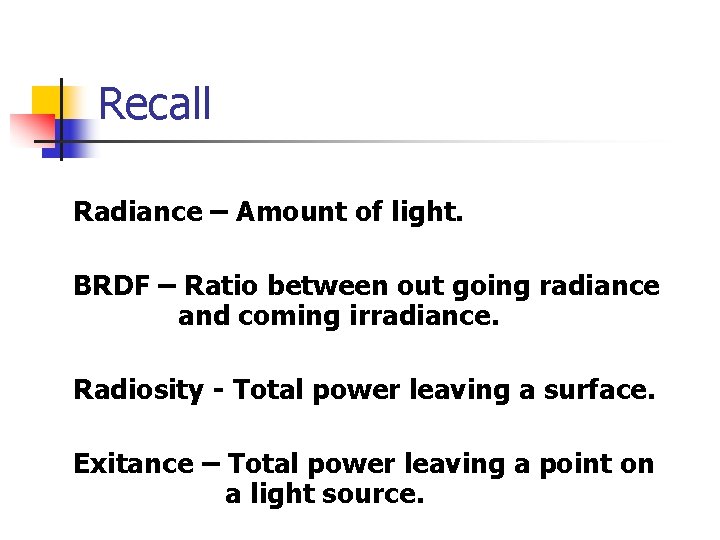 Recall Radiance – Amount of light. BRDF – Ratio between out going radiance and