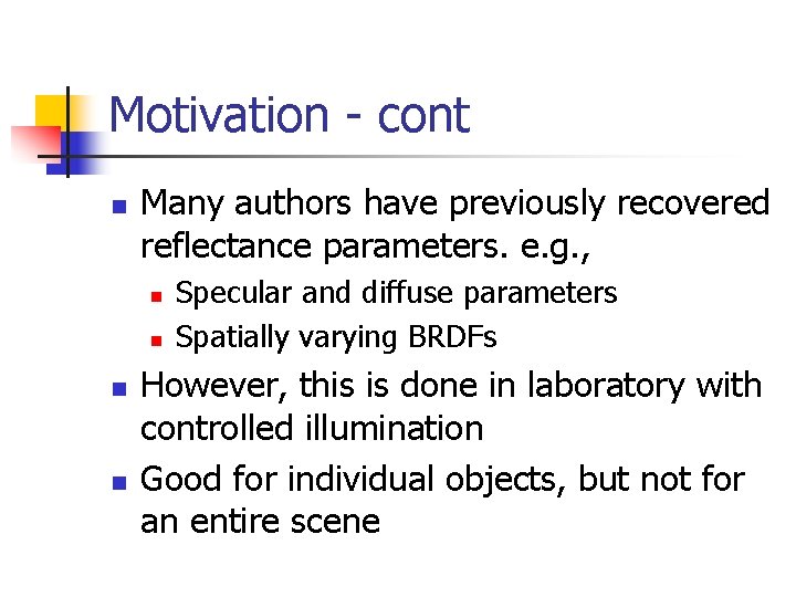 Motivation - cont n Many authors have previously recovered reflectance parameters. e. g. ,