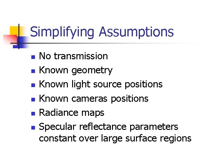 Simplifying Assumptions n n n No transmission Known geometry Known light source positions Known