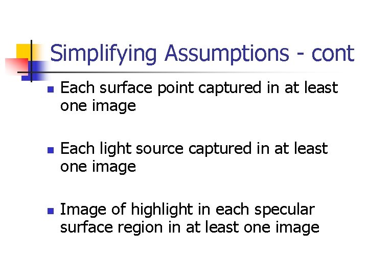 Simplifying Assumptions - cont n n n Each surface point captured in at least