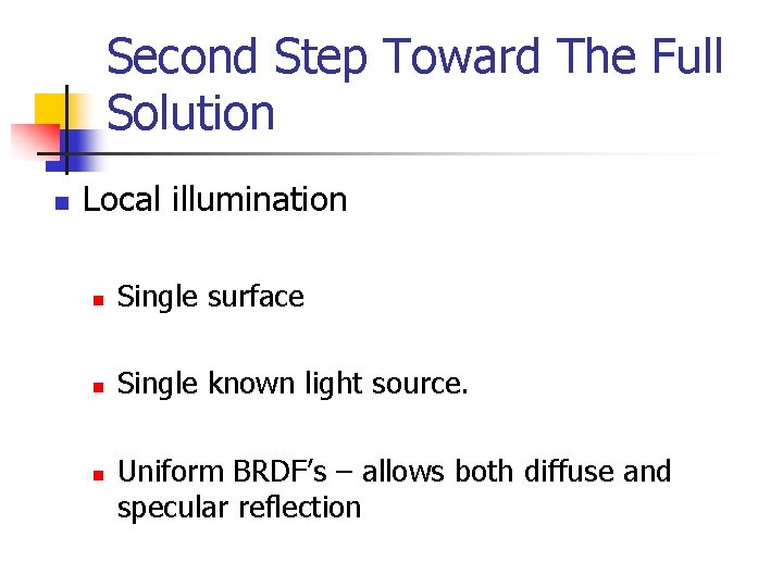 Second Step Toward The Full Solution n Local illumination n Single surface n Single