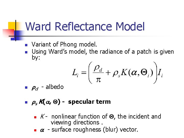 Ward Reflectance Model n Variant of Phong model. Using Ward’s model, the radiance of