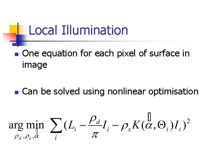Local Illumination n n One equation for each pixel of surface in image Can