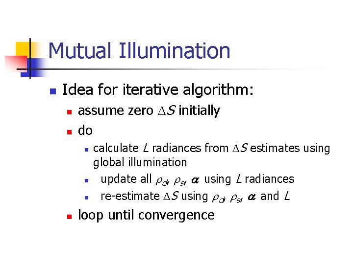 Mutual Illumination n Idea for iterative algorithm: n n assume zero DS initially do