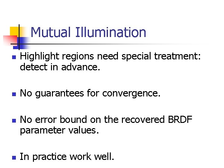 Mutual Illumination n n Highlight regions need special treatment: detect in advance. No guarantees