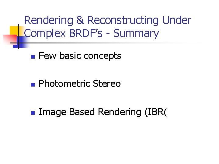 Rendering & Reconstructing Under Complex BRDF’s - Summary n Few basic concepts n Photometric
