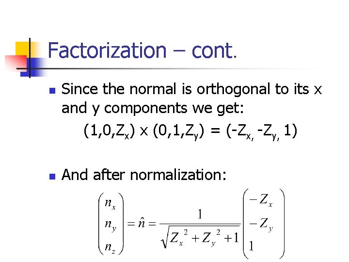 Factorization – cont. n Since the normal is orthogonal to its x and y
