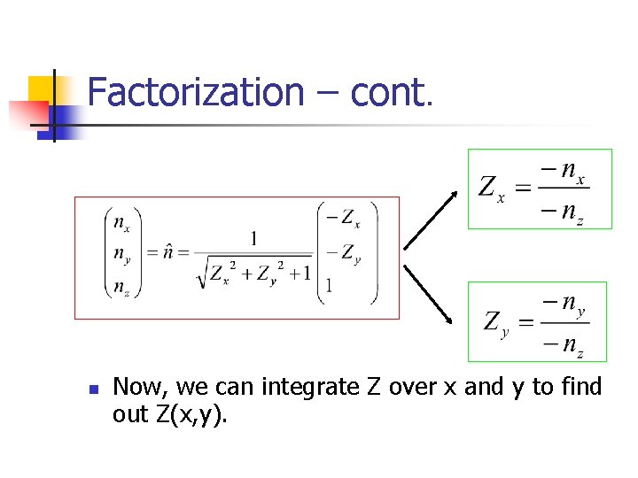 Factorization – cont. n Now, we can integrate Z over x and y to
