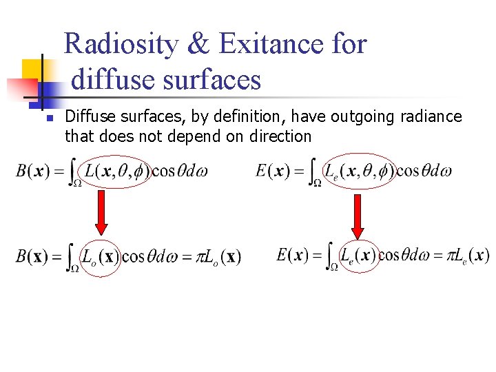 Radiosity & Exitance for diffuse surfaces n Diffuse surfaces, by definition, have outgoing radiance