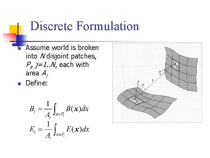 Discrete Formulation n n Assume world is broken into N disjoint patches, Pj, j=1.