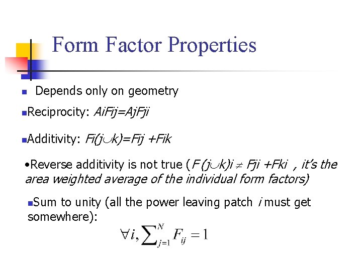 Form Factor Properties Depends only on geometry n n Reciprocity: Ai. Fij=Aj. Fji n
