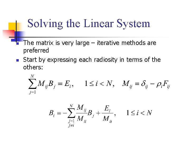 Solving the Linear System n n The matrix is very large – iterative methods