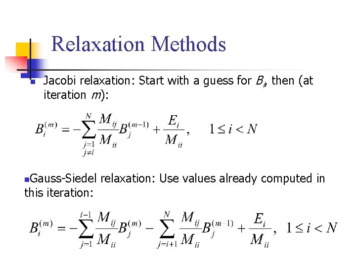 Relaxation Methods n Jacobi relaxation: Start with a guess for Bi, then (at iteration