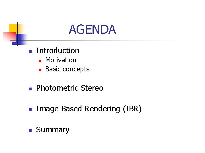AGENDA n Introduction n n Motivation Basic concepts n Photometric Stereo n Image Based