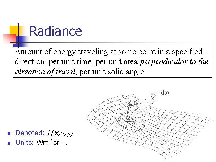 Radiance Amount of energy traveling at some point in a specified direction, per unit