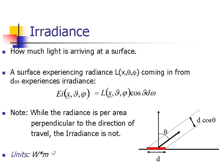 Irradiance n n How much light is arriving at a surface. A surface experiencing