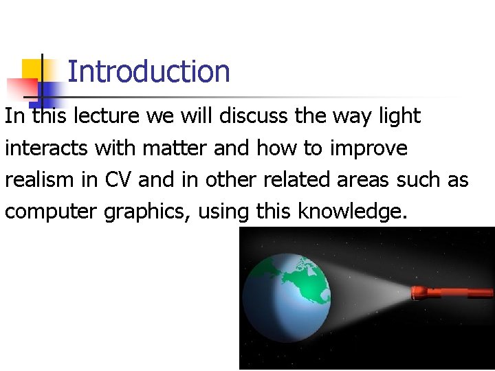 Introduction In this lecture we will discuss the way light interacts with matter and
