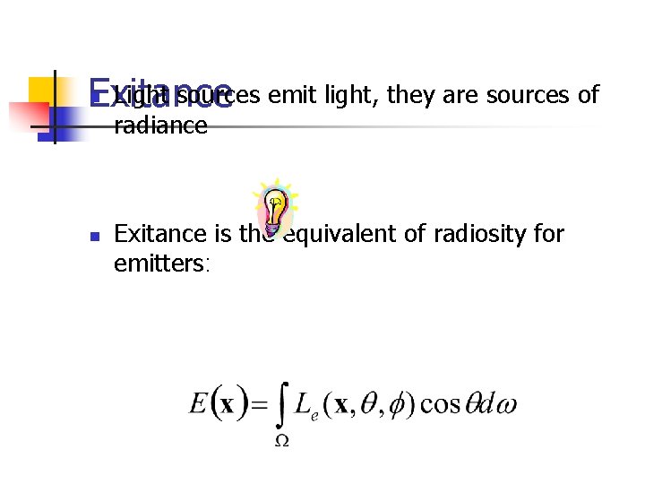 Light sources emit light, they are sources of Exitance n radiance n Exitance is