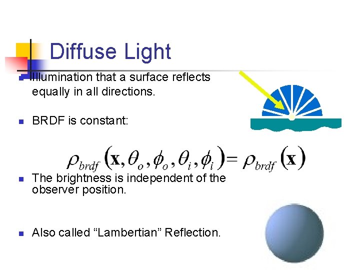 Diffuse Light n n Illumination that a surface reflects equally in all directions. BRDF