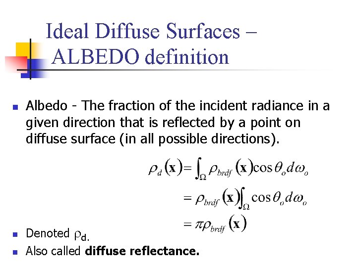 Ideal Diffuse Surfaces – ALBEDO definition n Albedo - The fraction of the incident
