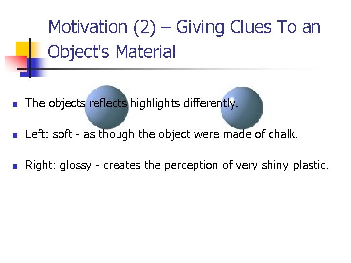 Motivation (2) – Giving Clues To an Object's Material n The objects reflects highlights