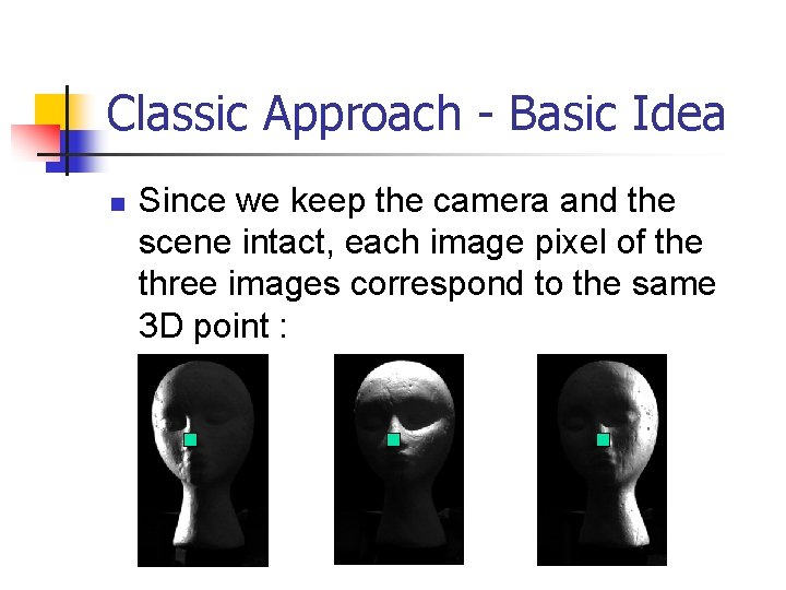 Classic Approach - Basic Idea n Since we keep the camera and the scene