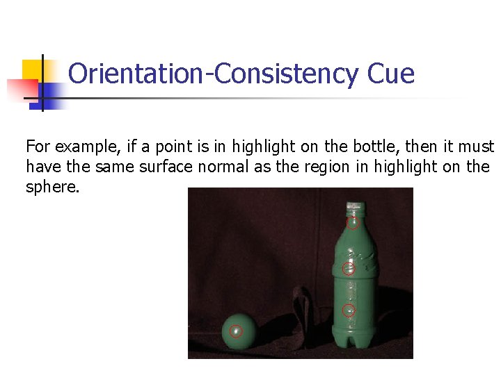 Orientation-Consistency Cue For example, if a point is in highlight on the bottle, then