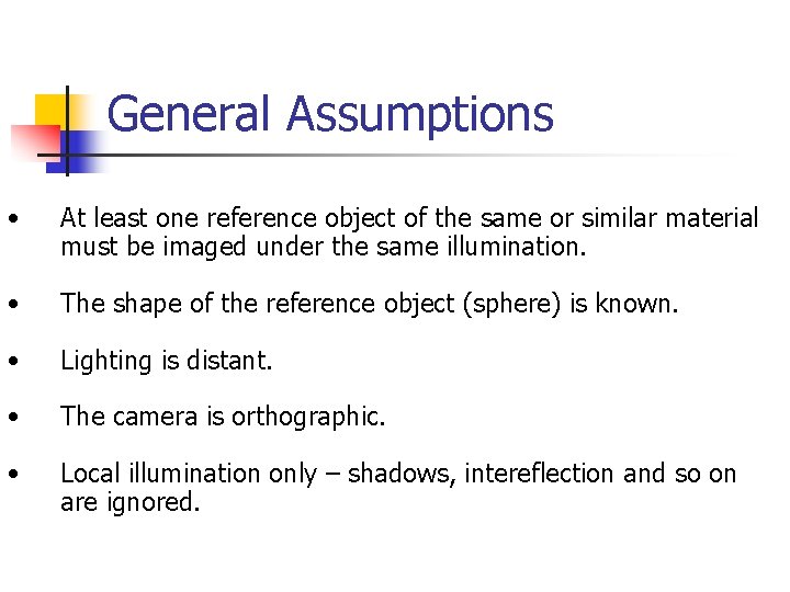 General Assumptions • At least one reference object of the same or similar material