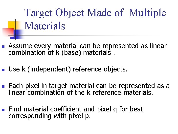 Target Object Made of Multiple Materials n Assume every material can be represented as