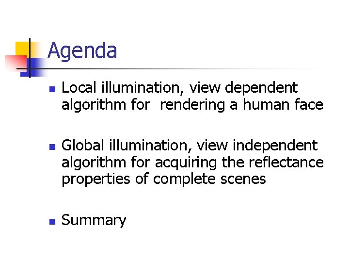 Agenda n n n Local illumination, view dependent algorithm for rendering a human face