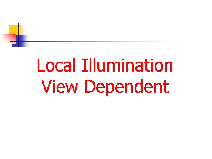 Local Illumination View Dependent 