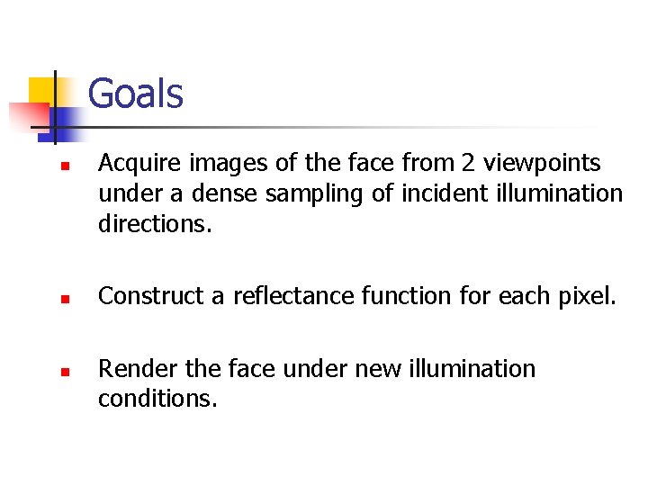 Goals n n n Acquire images of the face from 2 viewpoints under a