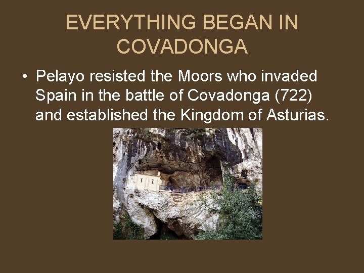 EVERYTHING BEGAN IN COVADONGA • Pelayo resisted the Moors who invaded Spain in the