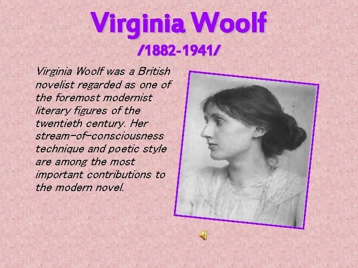 Virginia Woolf /1882 -1941/ Virginia Woolf was a British novelist regarded as one of