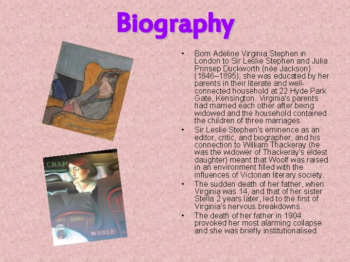 Biography • • Born Adeline Virginia Stephen in London to Sir Leslie Stephen and