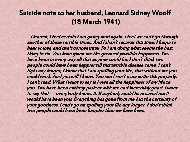 Suicide note to her husband, Leonard Sidney Woolf (18 March 1941) Dearest, I feel