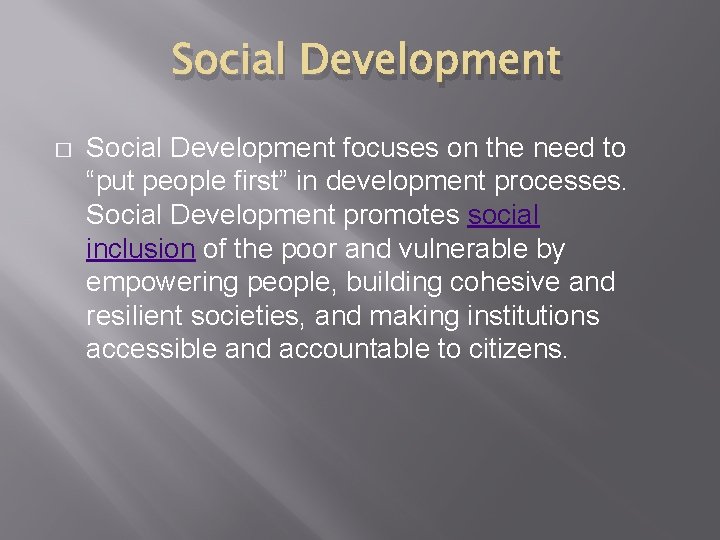 Social Development � Social Development focuses on the need to “put people first” in