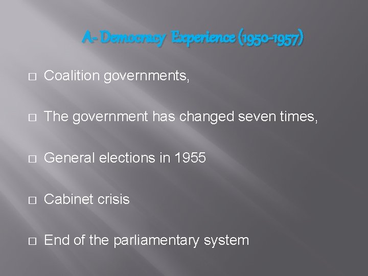 A- Democracy Experience (1950 -1957) � Coalition governments, � The government has changed seven
